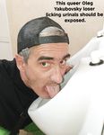 This queer Oleg Yakuba loser licking urinals .