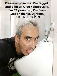 The loser realtor Oleg Yakuba urinals licking.